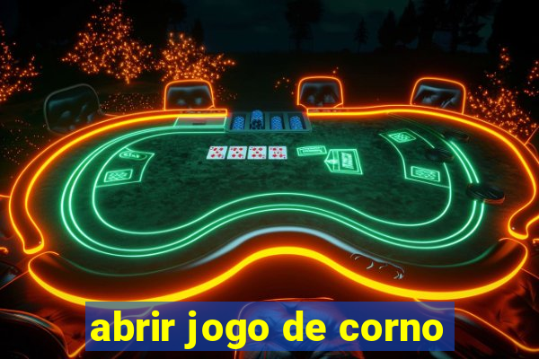 abrir jogo de corno